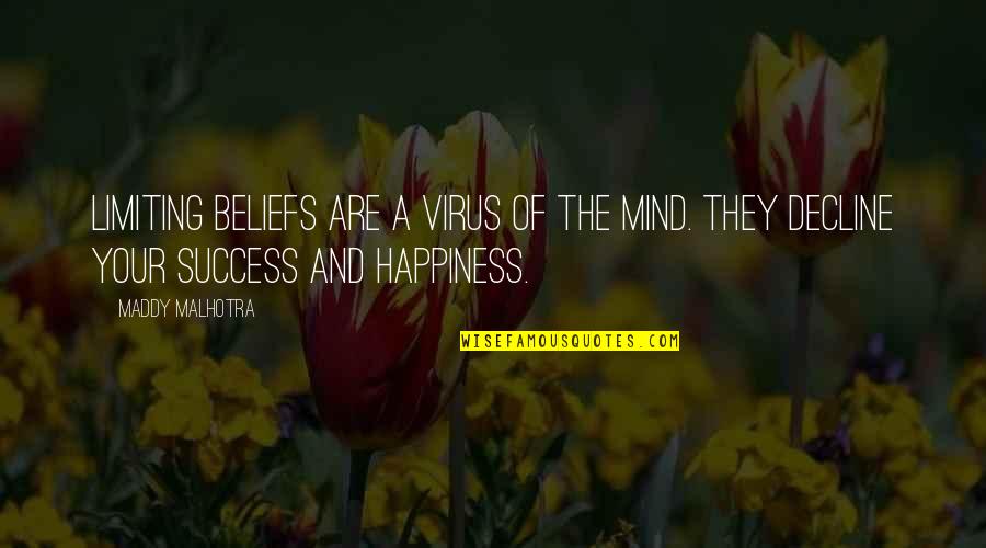 Success Mindset Quotes By Maddy Malhotra: Limiting beliefs are a virus of the mind.