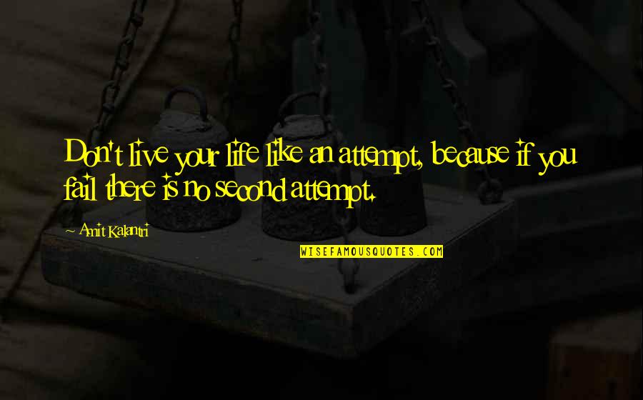 Success Motivation Inspirational Quotes By Amit Kalantri: Don't live your life like an attempt, because Success Motivation Inspirational Quotes By Amit Kalantri: Don't live your life like an attempt, because
