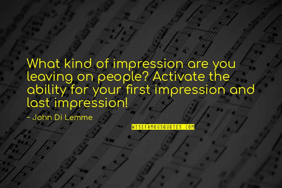 Success Motivation Inspirational Quotes By John Di Lemme: What kind of impression are you leaving on Success Motivation Inspirational Quotes By John Di Lemme: What kind of impression are you leaving on