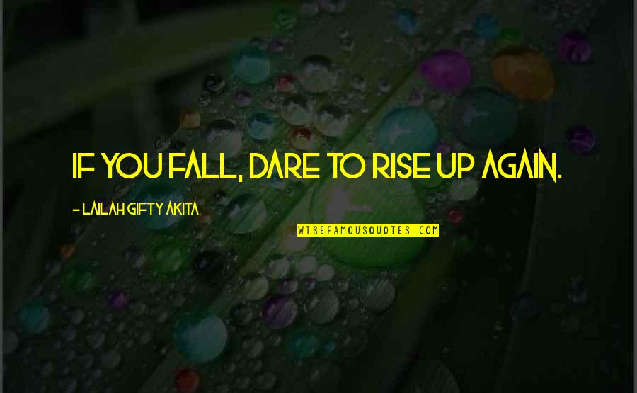 Success Motivation Inspirational Quotes By Lailah Gifty Akita: If you fall, dare to rise up again. Success Motivation Inspirational Quotes By Lailah Gifty Akita: If you fall, dare to rise up again.