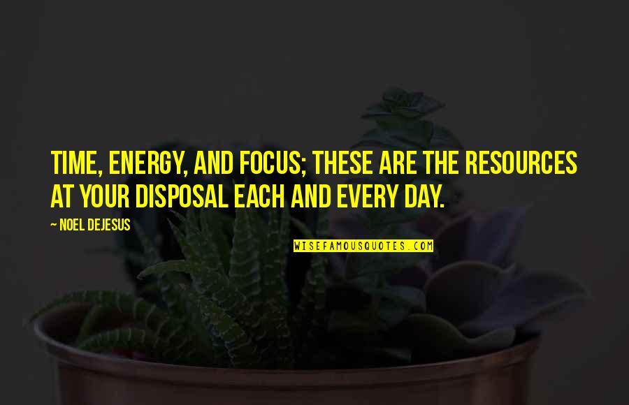 Success Motivation Inspirational Quotes By Noel DeJesus: Time, energy, and focus; these are the resources