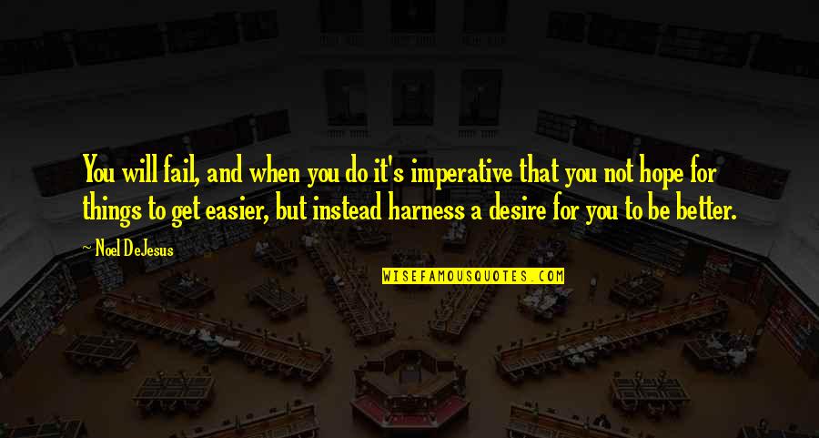Success Motivation Inspirational Quotes By Noel DeJesus: You will fail, and when you do it's Success Motivation Inspirational Quotes By Noel DeJesus: You will fail, and when you do it's