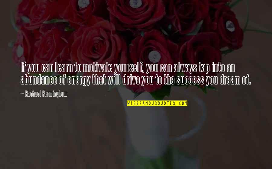 Success Motivation Inspirational Quotes By Rachael Bermingham: If you can learn to motivate yourself, you Success Motivation Inspirational Quotes By Rachael Bermingham: If you can learn to motivate yourself, you