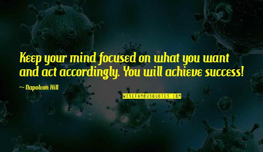 Success Motivational Quotes By Napoleon Hill: Keep your mind focused on what you want