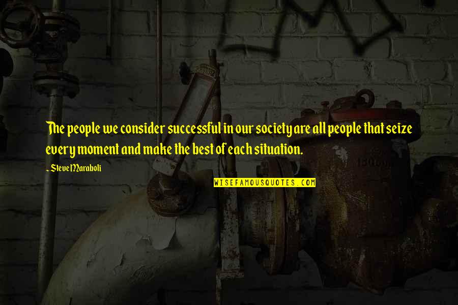 Success Motivational Quotes By Steve Maraboli: The people we consider successful in our society