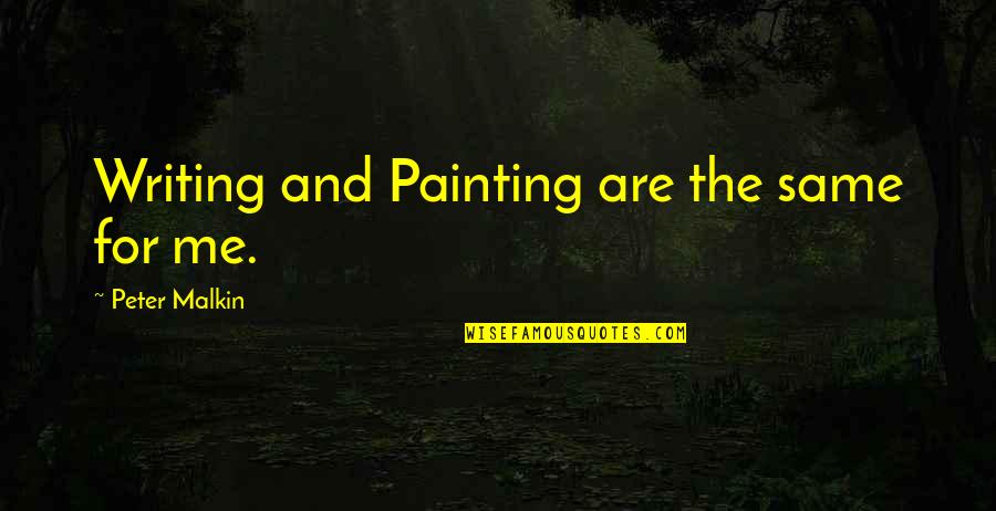 Success Navigator Quotes By Peter Malkin: Writing and Painting are the same for me.