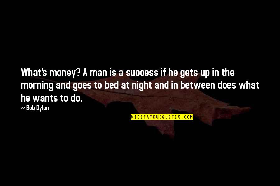 Success Night Quotes By Bob Dylan: What's money? A man is a success if