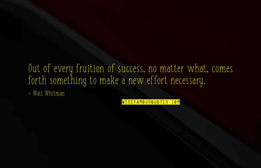 Success No Matter What Quotes By Walt Whitman: Out of every fruition of success, no matter