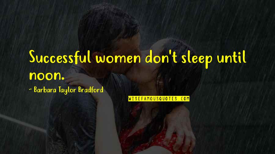 Success No Sleep Quotes By Barbara Taylor Bradford: Successful women don't sleep until noon.