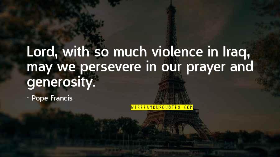 Success No Sleep Quotes By Pope Francis: Lord, with so much violence in Iraq, may