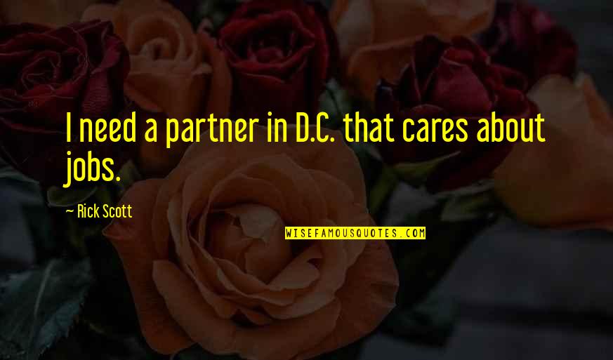 Success Noise Quotes By Rick Scott: I need a partner in D.C. that cares Success Noise Quotes By Rick Scott: I need a partner in D.C. that cares