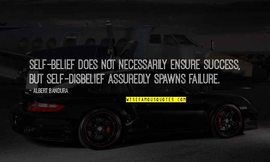 Success Not Failure Quotes By Albert Bandura: Self-belief does not necessarily ensure success, but self-disbelief