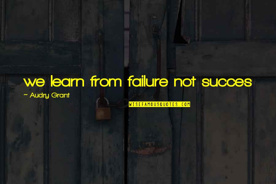 Success Not Failure Quotes By Audry Grant: we learn from failure not succes