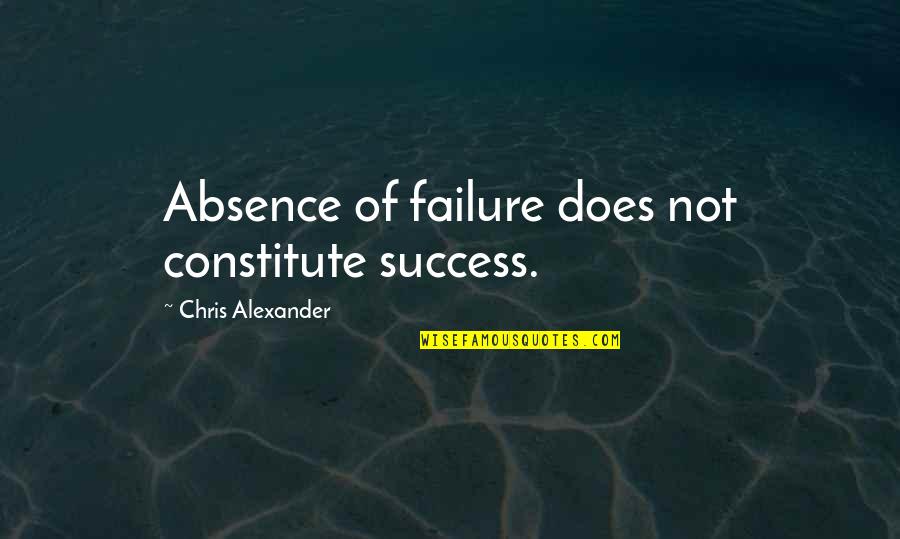 Success Not Failure Quotes By Chris Alexander: Absence of failure does not constitute success.