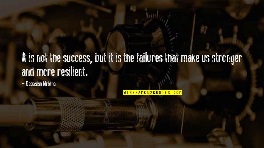 Success Not Failure Quotes By Debasish Mridha: It is not the success, but it is