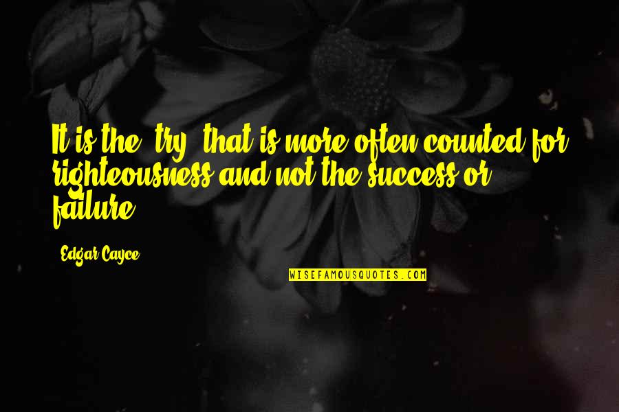 Success Not Failure Quotes By Edgar Cayce: It is the "try" that is more often