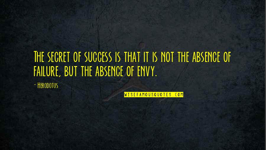 Success Not Failure Quotes By Herodotus: The secret of success is that it is