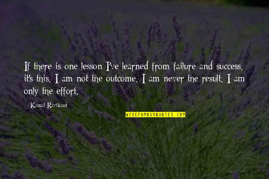 Success Not Failure Quotes By Kamal Ravikant: If there is one lesson I've learned from