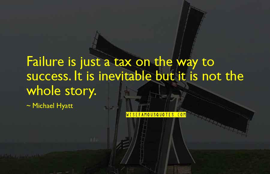 Success Not Failure Quotes By Michael Hyatt: Failure is just a tax on the way