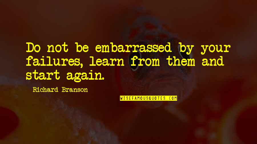 Success Not Failure Quotes By Richard Branson: Do not be embarrassed by your failures, learn