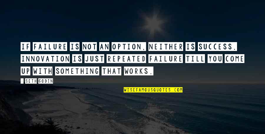 Success Not Failure Quotes By Seth Godin: If failure is not an option, neither is