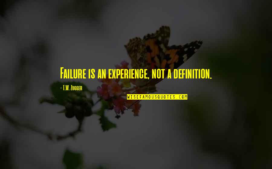 Success Not Failure Quotes By T.W. Zugger: Failure is an experience, not a definition.