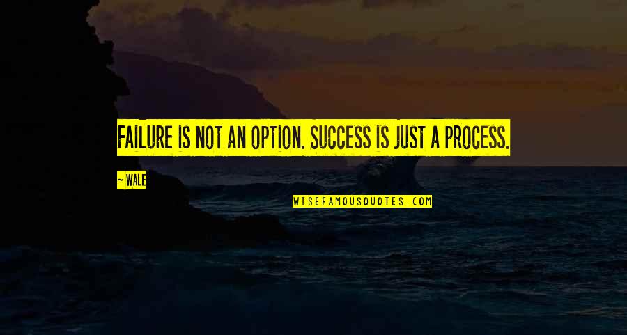 Success Not Failure Quotes By Wale: Failure is not an option. Success is just