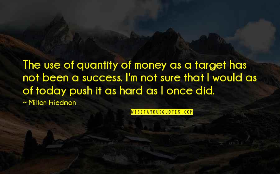 Success Not Money Quotes By Milton Friedman: The use of quantity of money as a