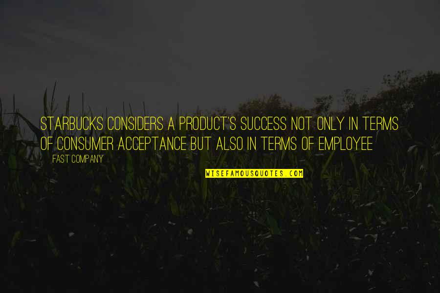 Success Of A Company Quotes By Fast Company: Starbucks considers a product's success not only in