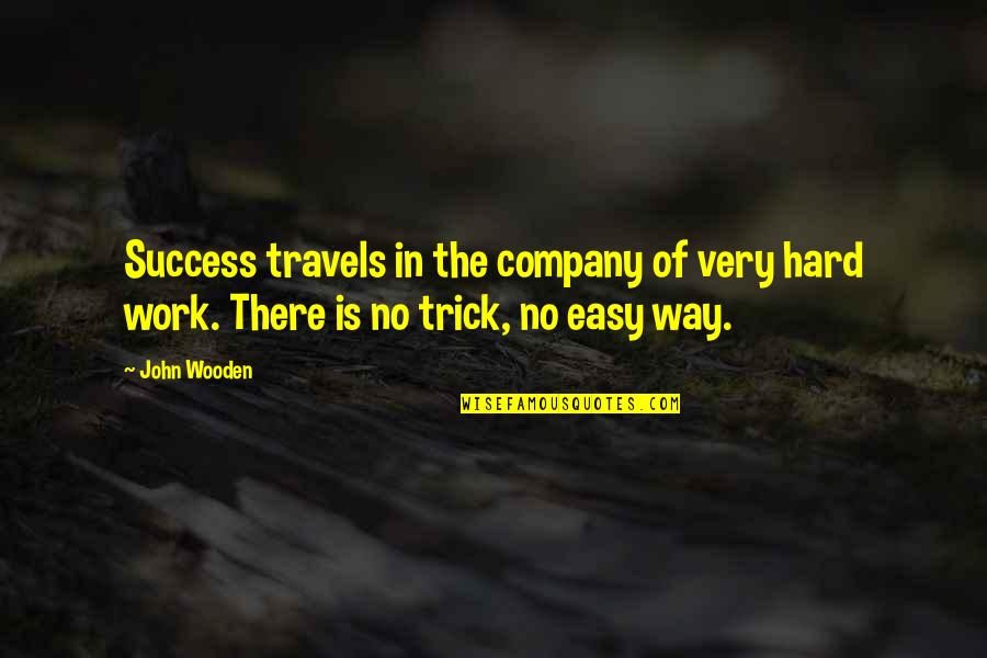 Success Of A Company Quotes By John Wooden: Success travels in the company of very hard