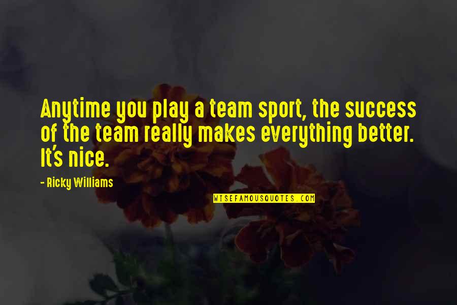 Success Of A Team Quotes By Ricky Williams: Anytime you play a team sport, the success