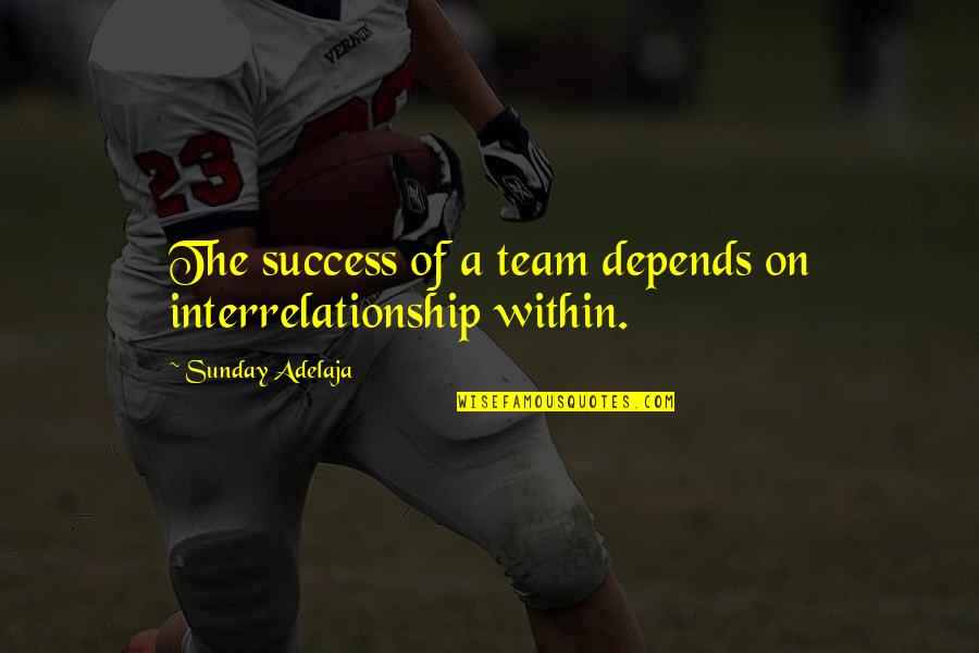 Success Of A Team Quotes By Sunday Adelaja: The success of a team depends on interrelationship