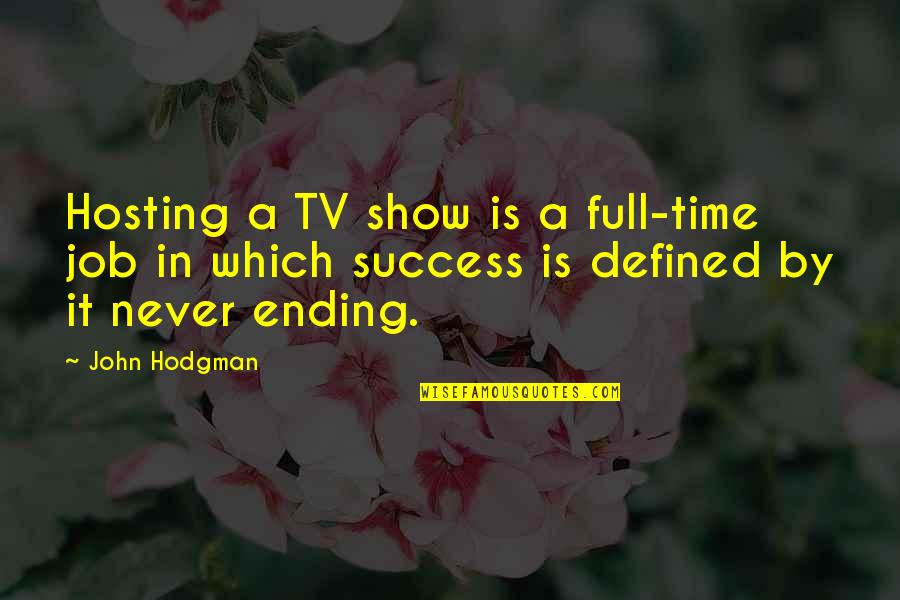 Success On The Job Quotes By John Hodgman: Hosting a TV show is a full-time job