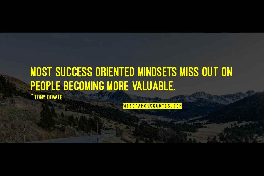 Success Oriented Quotes By Tony Dovale: Most success oriented mindsets miss out on people