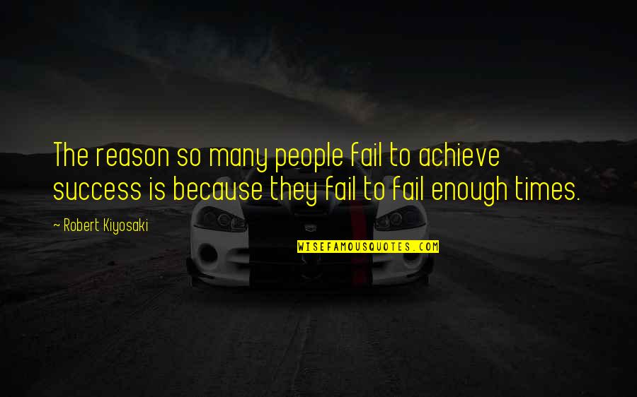 Success Over Time Quotes By Robert Kiyosaki: The reason so many people fail to achieve