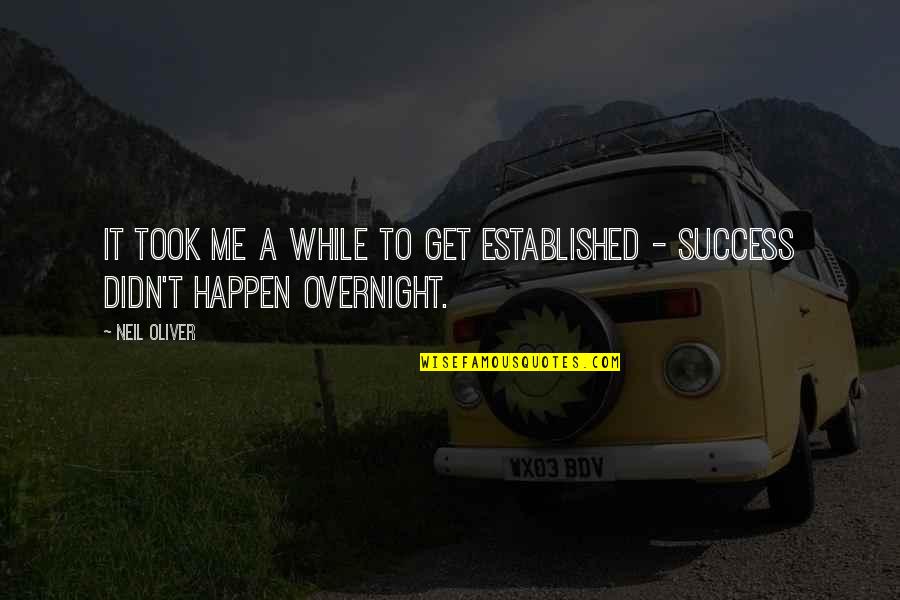 Success Overnight Quotes By Neil Oliver: It took me a while to get established