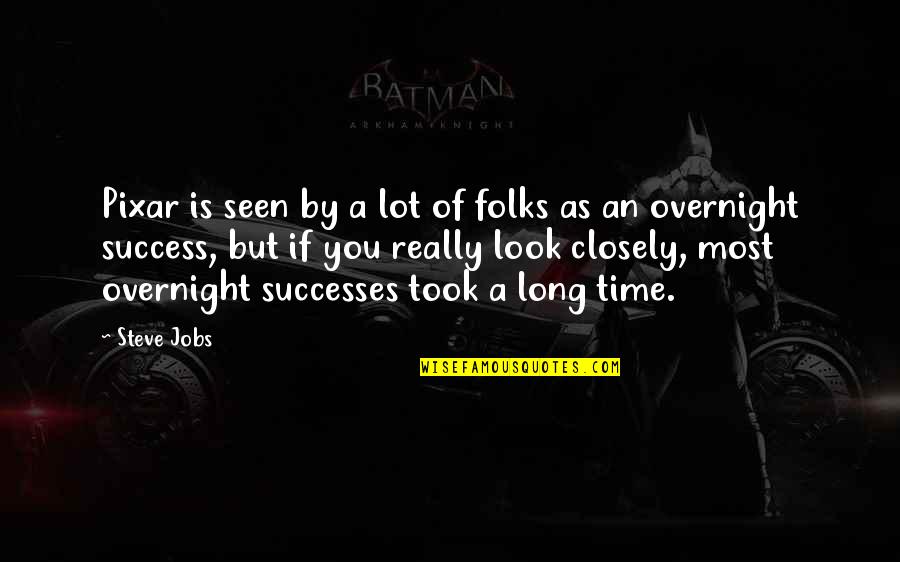 Success Overnight Quotes By Steve Jobs: Pixar is seen by a lot of folks