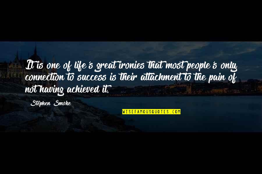 Success Pain Quotes By Stephen Smoke: It is one of life's great ironies that
