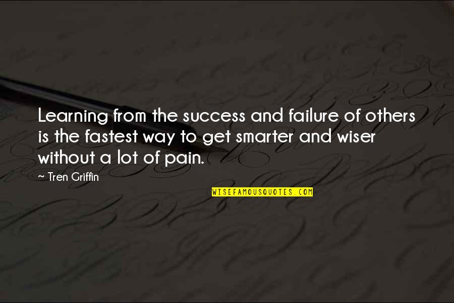 Success Pain Quotes By Tren Griffin: Learning from the success and failure of others