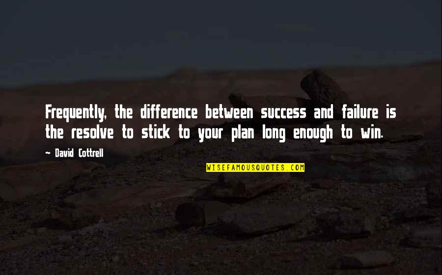 Success Plan B Quotes By David Cottrell: Frequently, the difference between success and failure is