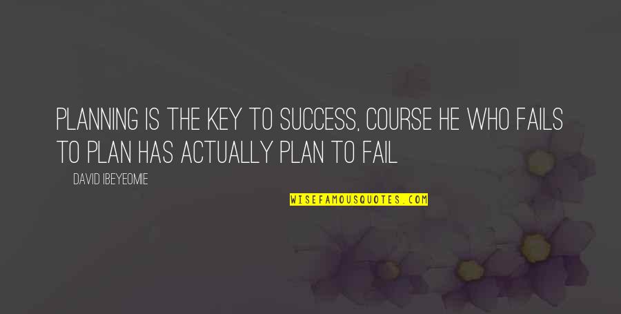 Success Plan B Quotes By David Ibeyeomie: Planning is the key to success, course he