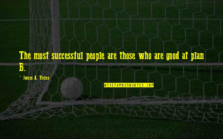 Success Plan B Quotes By James A. Yorke: The most successful people are those who are