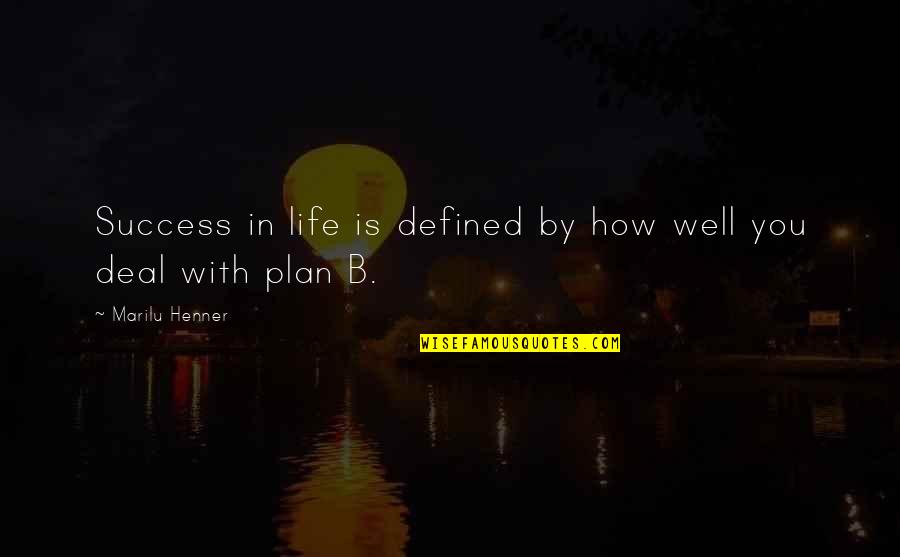 Success Plan B Quotes By Marilu Henner: Success in life is defined by how well