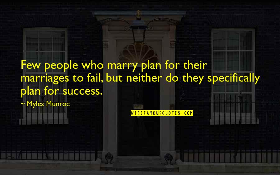 Success Plan B Quotes By Myles Munroe: Few people who marry plan for their marriages
