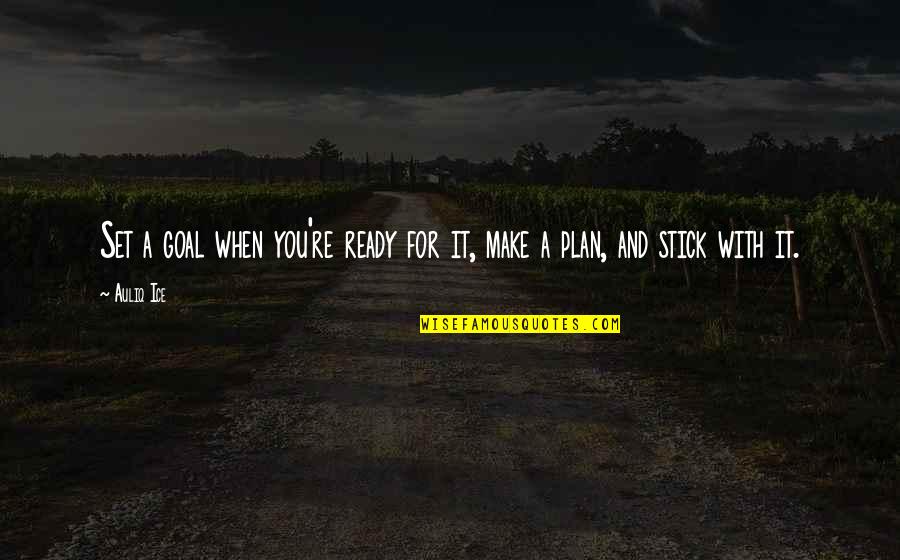 Success Planning Quotes By Auliq Ice: Set a goal when you're ready for it,