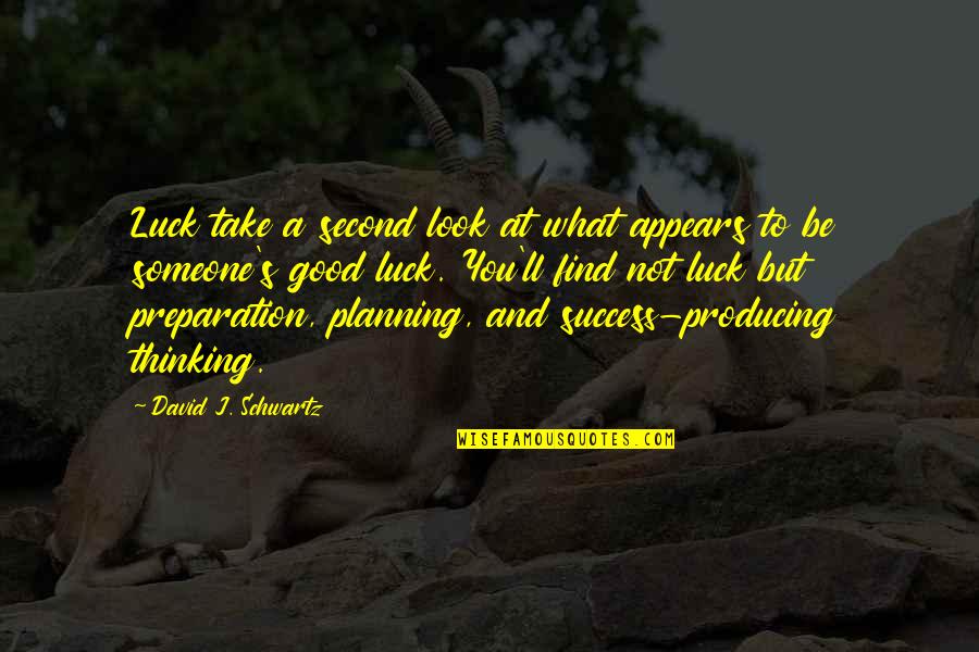 Success Planning Quotes By David J. Schwartz: Luck take a second look at what appears Success Planning Quotes By David J. Schwartz: Luck take a second look at what appears
