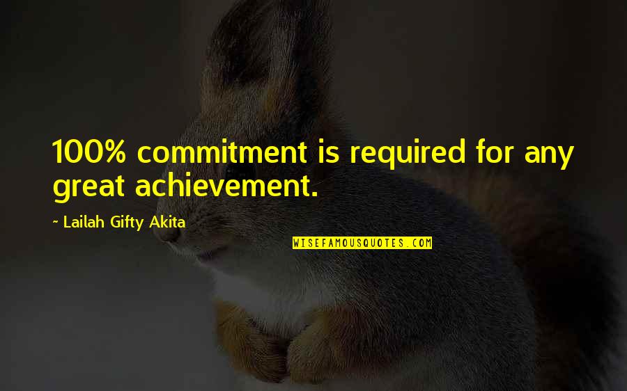 Success Positive Quotes By Lailah Gifty Akita: 100% commitment is required for any great achievement.