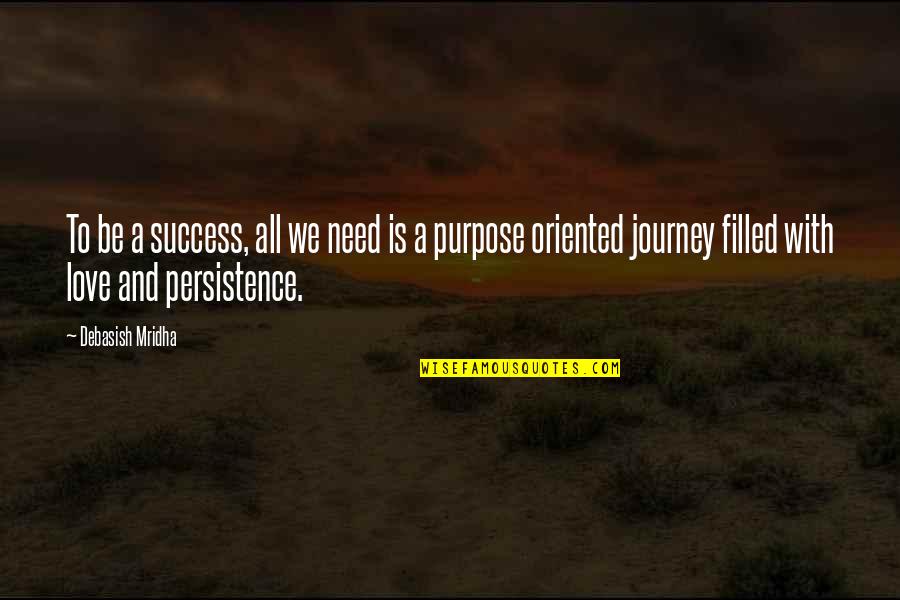 Success Purpose Quotes By Debasish Mridha: To be a success, all we need is