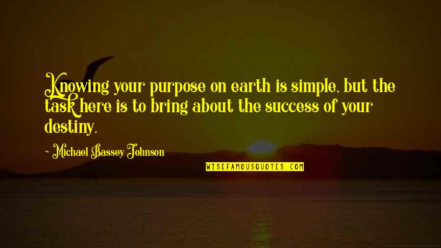 Success Purpose Quotes By Michael Bassey Johnson: Knowing your purpose on earth is simple, but