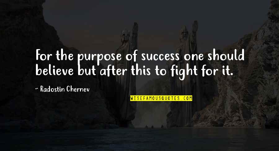 Success Purpose Quotes By Radostin Chernev: For the purpose of success one should believe